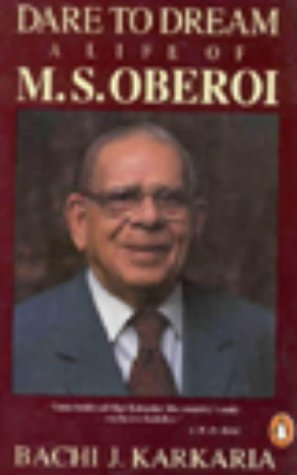 Dare to Dream: The Life of M.S.Oberoi (India S.)