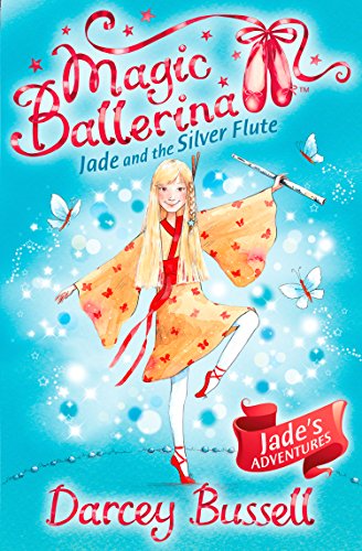 Jade and the Silver Flute: Book 21 (Magic Ballerina)