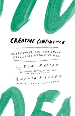 Creative Confidenc: Unleashing the Creative Potential Within Us All