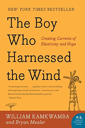 The Boy Who Harnessed the Wind: Creating Currents of Electricity and Hope (P.S.)