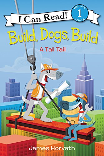 Build, Dogs, Build: A Tall Tail (I Can Read Level 1)