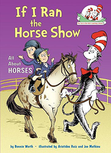 If I Ran the Horse Show : All About Horses (Cat in the Hat