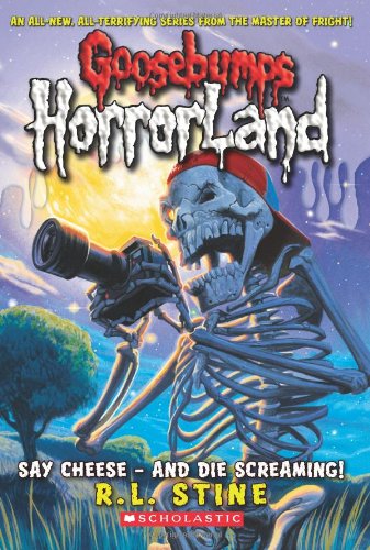 Say Cheese, and Die Screaming (Goosebumps Horrorland)