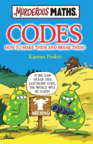 Codes: How to Make Them and Break Them (Murderous Maths)