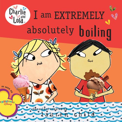 I Am Extremely Absolutely Boiling (Charlie and Lola)