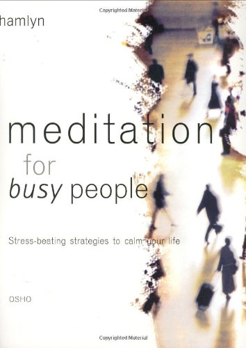 Meditation for Busy People: Stress-beating Strategies to Calm Your Life
