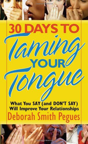 30 Days to Taming Your Tongue: What You Say (and Don