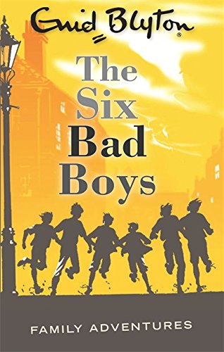 The Six Bad Boys (Enid Blyton: Family Adventures)