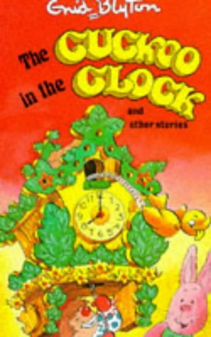 The Cuckoo in the Clock and Other Stories (Enid Blyton