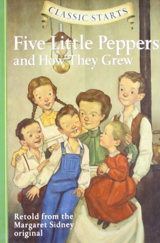 Five Little Peppers and How They Grew (Classic Starts)