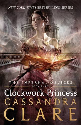 Infernal Devices: Clockwork Princess - Book 3 (The Infernal Devices)