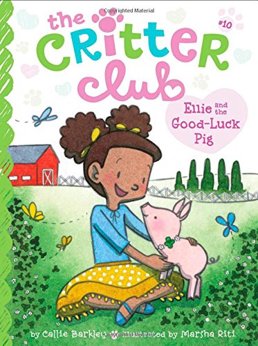 Ellie and the Good-Luck Pig (Volume 10) (The Critter Club)