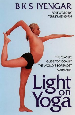 Light on Yoga: The Classic Guide to Yoga By the World