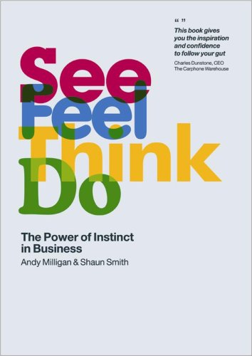See Feel Think Do: The Power of Instinct in Business