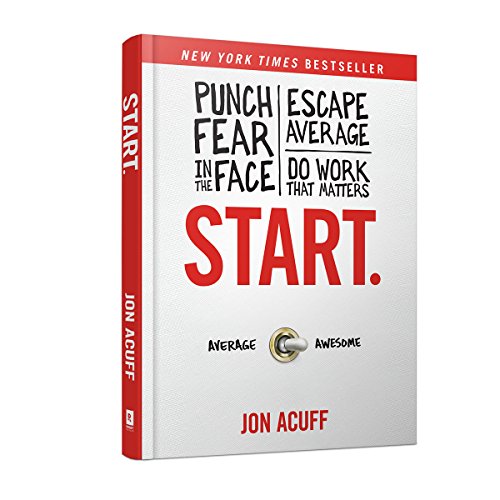 Start: Punch Fear in the Face, Escape Average and Do Work That Matters