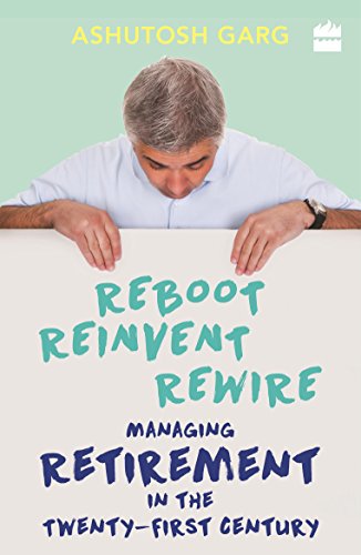 Reboot.Reinvent.Rewire. Managing Retirement in the Twenty-first Century