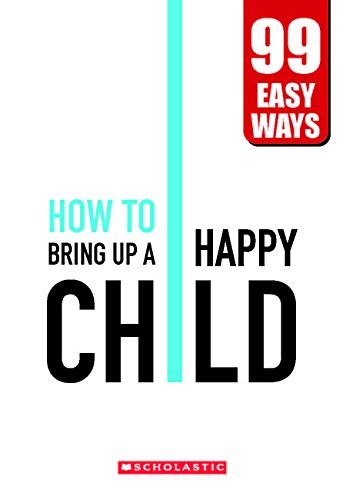 Raise a Happy Child - 99 Easy Ways