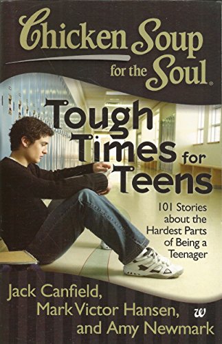 Tough Times for Teens: 101 Stories About the Hardest Parts of Being a Teenager (Chicken Soup for the Soul)