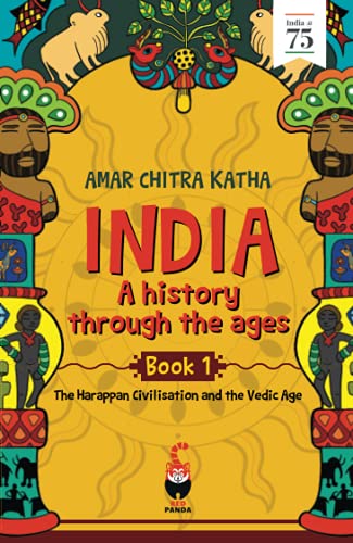 India: A History Through the Ages Book 1: The Harappan Civilisation and the Vedic Age: The Harappan Civilisation and the Vedic Ages (History