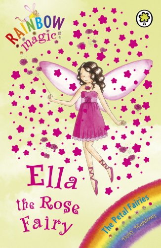 Ella The Rose Fairy: The Petal Fairies Book 7 (Rainbow Magic)