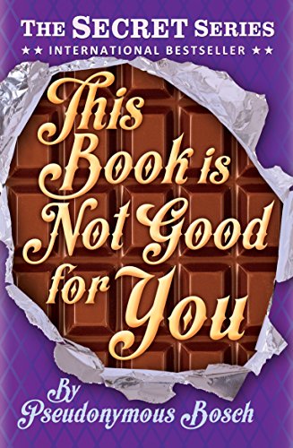 This Book Is Not Good For You: The Secret Series (Book 3)