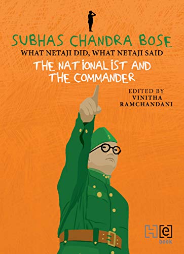 SUBHAS CHANDRA BOSE: THE NATIONALIST AND THE COMMANDER