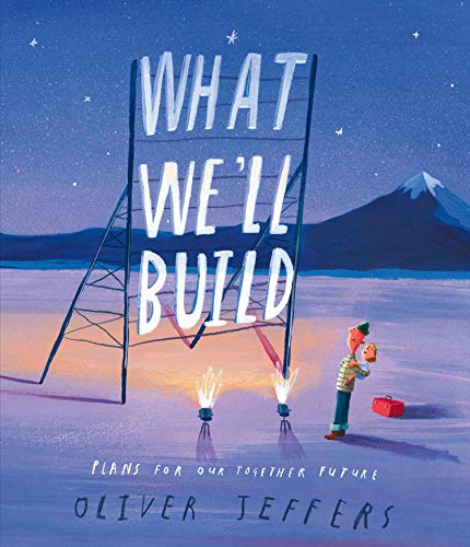 What We’ll Build: The breathtaking new companion to international bestseller Here We Are: Plans For Our Together Future