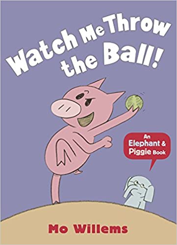 Watch Me Throw the Ball! (Elephant and Piggie)