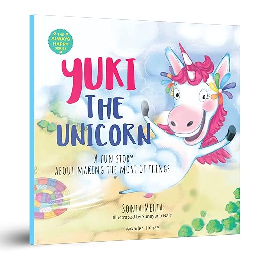 Yuki the unicorn A fun Story About Making The Most Of Things - The Always Happy Series