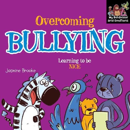 Overcoming bullying and Learning to be Nice (My Behaviour and Emotions Library)