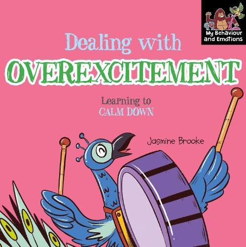 Dealing with over excitement and Learning to Calm Down (My Behaviour and Emotions Library)