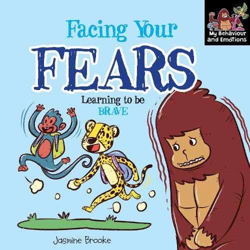 Facing Your fears and Learning to be Brave (My Behaviour and Emotions Library)