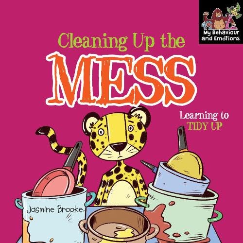 Cleaning up the mess and Learning to Tidy Up (My Behaviour and Emotions Library)
