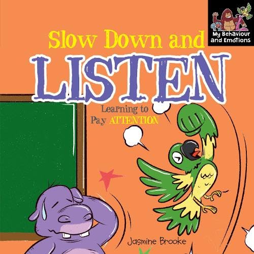 Slow Down and Listen Learning to Pay Attention (My Behaviour and Emotions Library)