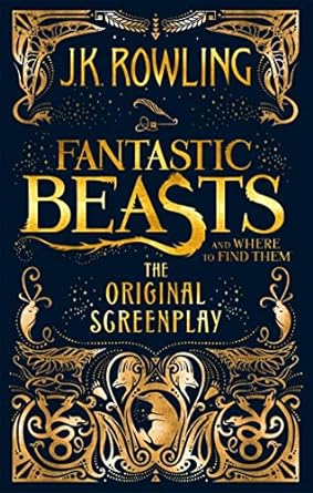 FANTASTIC BEASTS AND WHERE TO FIND THEM- THE ORIGINAL SCREENPLAY